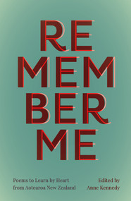 Remember Me (Poems to Learn by Heart from Aotearoa New Zealand) by Anne Kennedy, 9781869409562