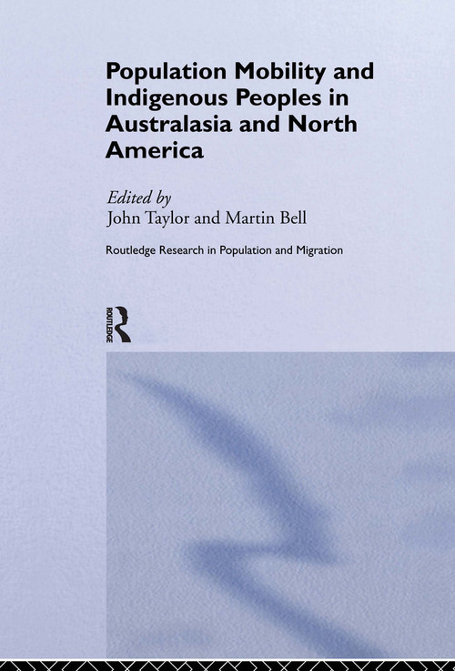 Population Mobility and Indigenous Peoples in Australasia and North America by Martin Bell, John Taylor, 9780415224307