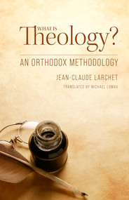 What is Theology? (An Orthodox Methodology) by Jean-Claude Larchet, Michael Lomax, 9781942699514