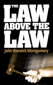 The Law Above The Law by John Warwick Montgomery, 9781945500060