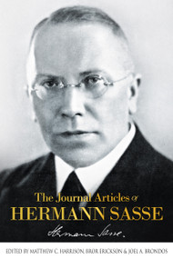 The Journal Articles Of Hermann Sasse by Hermann Sasse, Matthew C. Harrison, Bror Erickson, Joel A. Brondos, 9781945500510