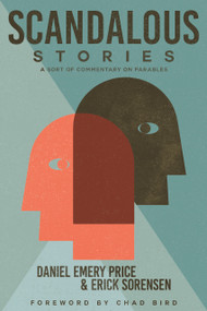 Scandalous Stories (A Sort of Commentary on Parables) by Daniel Emery Price, Erick Sorensen, Chad Bird, 9781945500824