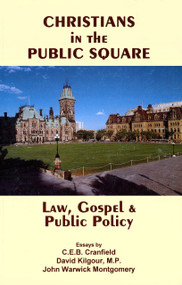 Christians In The Public Square (Law, Gospel, & Public Policy) by John Warwick Montgomery, 9781945500930