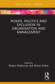 Power, Politics and Exclusion in Organization and Management by Robert McMurray, Alison Pullen, 9780367233990