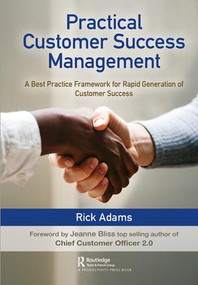 Practical Customer Success Management (A Best Practice Framework for Rapid Generation of Customer Success) by Rick Adams, 9780367182762