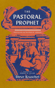 The Pastoral Prophet (Meditations on the Book of Jeremiah) by Steven Kruschel, 9781945978821