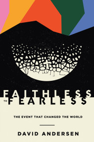 Faithless to Fearless (The Event that Changed the World) by David R. Andersen, 9781945978845