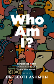 Who Am I? (Exploring Your Identity through Your Vocations) by Scott Ashmon, Christopher Nagel, Christopher Nagel, John J. Norton, John J. Norton, Jonathan Ruehs, Jonathan Ruehs, Ken Sundet Jones, Ken Sundet Jones, Edward Mendez, Edward Mendez, Adam S. Francisco, Adam S. Francisco, Jeff Mallinson, Jeff Mallinson, Chad Lakies, Chad Lakies, 9781945978937