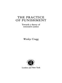 The Practice of Punishment (Towards a Theory of Restorative Justice) by Wesley Cragg, 9780415041492