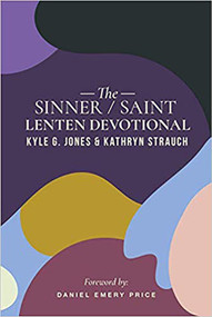 The Sinner/Saint Lenten Devotional by Kyle G. Jones, Kathryn Morales, Daniel Emery Price, 9781948969130