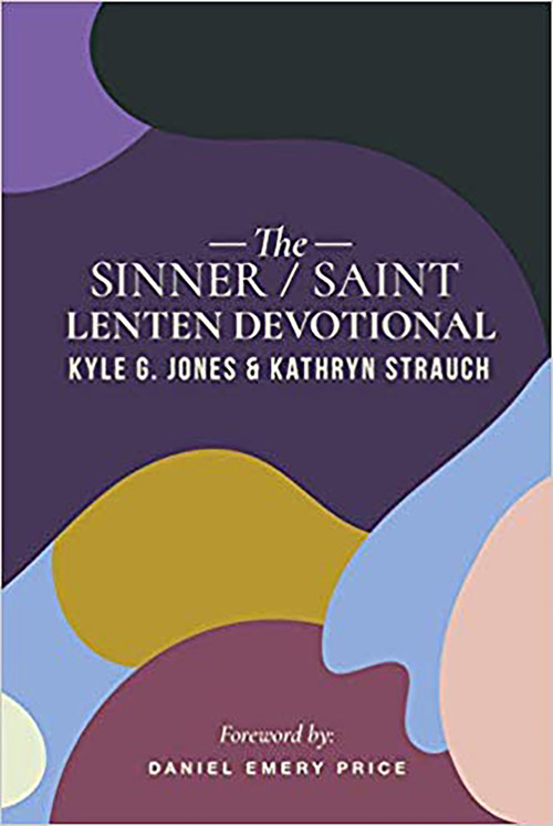 The Sinner/Saint Lenten Devotional by Kyle G. Jones, Kathryn Morales, Daniel Emery Price, 9781948969130