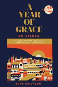 A Year of Grace, Volume 2 (Collected Sermons Covering the Season of Pentecost/Trinity) - 9781948969222 by Bo Giertz, Bror Erickson, 9781948969222