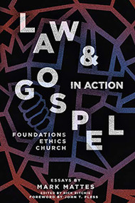 Law & Gospel in Action (Foundations, Ethics, Church) - 9781948969239 by Mark C. Mattes, John T. Pless, 9781948969239