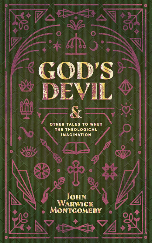 God's Devil (And Other Tales to Whet the Theological Imagination) by John Warwick Montgomery, 9781948969376