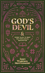 God's Devil (And Other Tales to Whet the Theological Imagination) by John Warwick Montgomery, 9781948969376