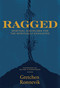 Ragged (Spiritual Disciplines for the Spiritually Exhausted) by Gretchen Ronnevik, Elyse Fitzpatrick, 9781948969482