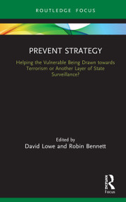 Prevent Strategy (Helping the Vulnerable Being Drawn towards Terrorism or Another Layer of State Surveillance?) by David Lowe, Robin Bennett, 9780367482947