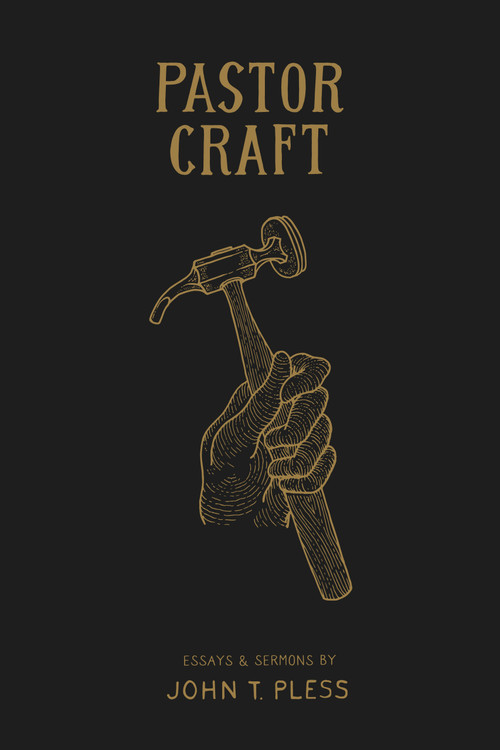 Pastor Craft (Essays & Sermons) by John T. Pless, Jacob Corzine, 9781948969611
