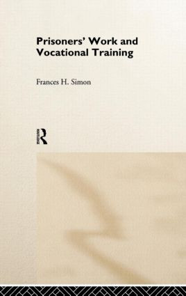 Prisoners' Work and Vocational Training by Frances H. Simon, 9780415146760