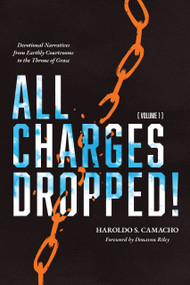 All Charges Dropped! (Devotional Narratives from Earthly Courtrooms to the Throne of Grace, Volume 1) by Haroldo S. Camacho, Donavon Riley, 9781956658026