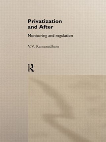 Privatization and After (Monitoring and Regulation) by V. V. Ramanadham, 9780415111126