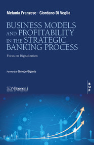 Business Model and Profitability in the Banking Strategic Process (Focus on Digitalization) by Melania Franzese, Giordano Di Veglia, 9788831322935