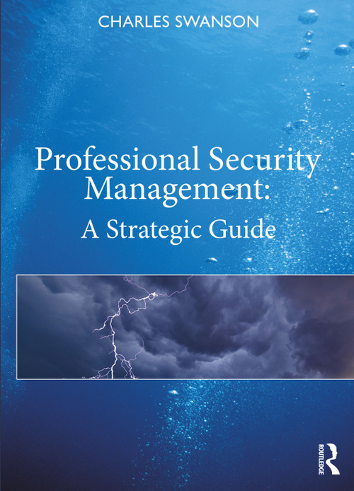 Professional Security Management (A Strategic Guide) by Charles Swanson, 9780367339616