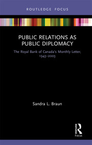 Public Relations as Public Diplomacy (The Royal Bank of Canada's Monthly Letter, 1943-2003) by Sandra L. Braun, 9780367339746