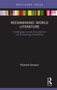 Reexamining World Literature (Challenging Current Assumptions and Envisioning Possibilities) by Richard Serrano, 9780367261344
