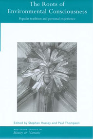 The Roots of Environmental Consciousness (Popular Tradition and Personal Experience) by Stephen Hussey, Paul Thompson, 9780415242592