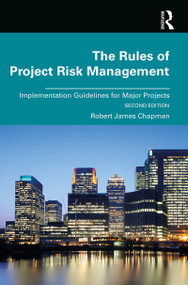 The Rules of Project Risk Management (Implementation Guidelines for Major Projects) by Robert Chapman, 9780367209322