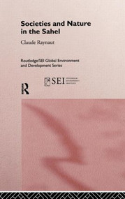 Societies and Nature in the Sahel by Philippe Lavigne Delville, Emmanuel Gregoire, Pierre Janin, Jean Koechlin, Claude Raynaut, 9780415141024
