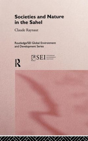 Societies and Nature in the Sahel by Philippe Lavigne Delville, Emmanuel Gregoire, Pierre Janin, Jean Koechlin, Claude Raynaut, 9780415141024