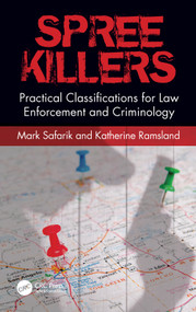 Spree Killers (Practical Classifications for Law Enforcement and Criminology) by Mark Safarik, Katherine Ramsland, 9780367370008