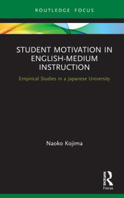 Student Motivation in English-Medium Instruction (Empirical Studies in a Japanese University) by Naoko Kojima, 9780367252854