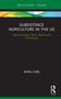Subsistence Agriculture in the US (Reconnecting to Work, Nature and Community) by Ashley Colby, 9780367458720