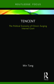 Tencent (The Political Economy of China's Surging Internet Giant) by Min Tang, 9780367195083
