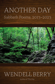 Another Day (Sabbath Poems, 2013 - 2023) by Wendell Berry, 9781640096394