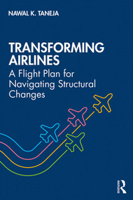 Transforming Airlines (A Flight Plan for Navigating Structural Changes) by Nawal K. Taneja, 9780367434991