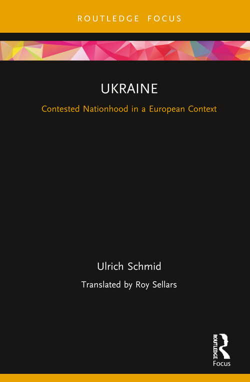 Ukraine (Contested Nationhood in a European Context) by Ulrich Schmid, 9780367199807