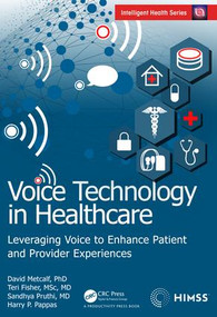 Voice Technology in Healthcare (Leveraging Voice to Enhance Patient and Provider Experiences) by David Metcalf, Teri Fisher, Sandhya Pruthi, Harry P. Pappas, 9780367403867
