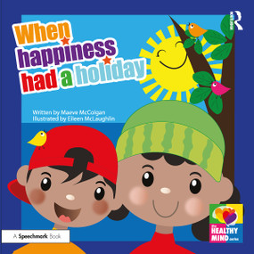 When Happiness Had a Holiday: Helping Families Improve and Strengthen their Relationships (A Therapeutic Storybook) by Maeve McColgan, Eileen McLaughlin, 9780367473778