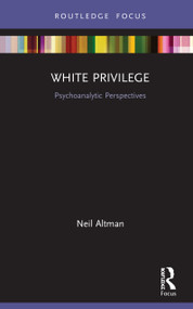 White Privilege (Psychoanalytic Perspectives) by Neil Altman, 9780367503505