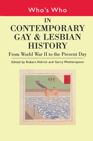 Who's Who in Contemporary Gay and Lesbian History Vol.2 (From World War II to the Present Day) by Robert Aldrich, Garry Wotherspoon, 9780415229746