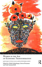 Women in the Age of Economic Transformation (Gender Impact of Reforms in Post-Socialist and Developing Countries) by Nahid Aslanbeigui, Steven Pressman, Gale Summerfield, 9780415104227