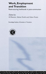 Work, Employment and Transition by Al Rainnie, Adrian Smith, Adam Swain, 9780415249423