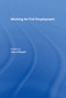 Working for Full Employment by John Philpott, 9780415143479