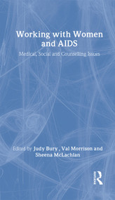 Working with Women and AIDS (Medical, Social and Counselling Issues) by Judy Bury, Sheena McLachlan, Sheena Mclachlan, Val Morrison, 9780415076586
