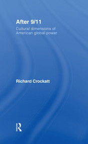After 9/11 (Cultural Dimensions of American Global Power) by Richard Crockatt, 9780415392846