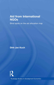 Aid from International NGOs (Blind Spots on the AID Allocation Map) by Dirk-Jan Koch, 9780415486477